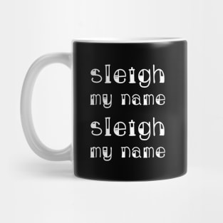 Sleigh My Name Sleigh My Name (White) Mug
